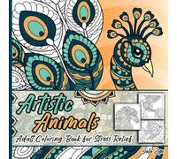 Artistic Animals: A Cozy Creatures Adult Coloring Book for Stress Relief - Simple to Intricate Animal Mandalas for Women, Teens And Kids