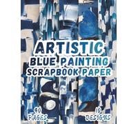 Artistic Blue Painting Scrapbook Paper: 10 Vibrant Designs, 8.5 x 11 Inch Double-Sided, 40 Pages for Collage Art, Ephemera, Journaling, Paper Crafting, Mixed Media And Scrapbooking