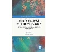 Artistic Dialogues with the Arctic North: Environmental Change and Identity in Transition (Routledge Environmental History)