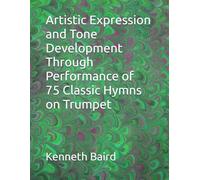 Artistic Expression and Tone Development Through Performance of 75 Classic Hymns on Trumpet