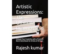 Artistic Expressions: The Ultimate Drawing Pad: Unleash Your Creativity with a Premium Blank Sketchbook for Artists of All Ages