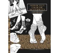 Artistic Feet: Color the Masterpieces: Adult Coloring Book. Un concept innovativo che trasforma i piedi in soggetti artistici attraverso ... e le fonde in un' esperienza unica.