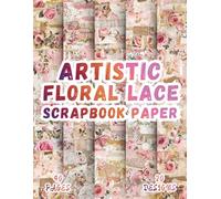 Artistic Floral Lace Scrapbook Paper: 20 Elegant Bloom Designs, 8.5 x 11 Inch Double-Sided, 40 Pages For Memory Albums, Card Making, Journaling And Aesthetic Papercrafts.