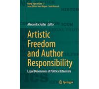 Artistic Freedom and Author Responsibility: Legal Dimensions of Political Literature: 7 (Living Signs of Law, 7)