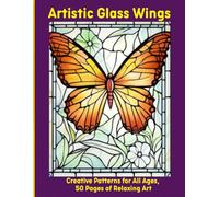 Artistic Glass Wings: Creative Patterns for All Ages, 50 Pages of Relaxing Art