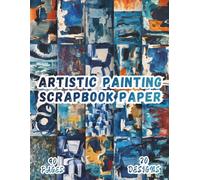 Artistic Painting Scrapbook Paper: 20 Artistic Designs, 8.5 x 11 Inch Double-Sided, 40 Pages for Collage Art, Ephemera, Journaling, Paper Crafting, Mixed Media And Scrapbooking