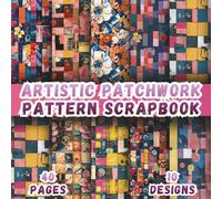 Artistic Patchwork Pattern Scrapbook: 10 Vibrant Designs, 8.5 x 8.5 Inch, 40 Pages, Double-Sided for Crafting, Origami, Mixed Media, Journaling, Collages, Card Making, Decoupage and Scrapbooking
