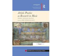 Artistic Practice as Research in Music: Theory, Criticism, Practice (SEMPRE Studies in The Psychology of Music)