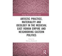 Artistic Practice, Materiality, and Ideology in the Medieval East Roman Empire and Neighboring Eastern Polities (Routledge Research in Byzantine Studies)