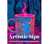 Artistic Sips: A Fun Coffee Mug Coloring Adventure: Coffee Mug Coloring Book: Sip & Color Your Way to Relaxation