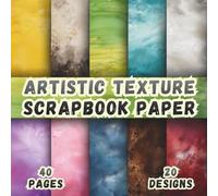 Artistic Texture Scrapbook Paper: 20 Painted Backgrounds, 8.5 x 8.5 Inch, 40 Pages, Double-Sided for Crafting, Origami, Mixed Media, Junk Journals, Collages, Card Making, Decoupage and Scrapbooking