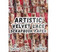 Artistic Velvet Lace Scrapbook Paper: 20 Vibrant Designs, 8.5 x 11 Inch Double-Sided, 40 Pages for Collage Art, Ephemera, Journaling, Paper Crafting, Mixed Media And Scrapbooking
