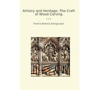 Artistry and Heritage: The Craft of Wood Carving (Classic Books)