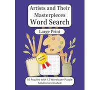 Artists and Their Masterpieces Word Search Book: 55 Puzzles with 12 Words per Puzzle Solutions Included