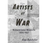 Artists at War: The Military Art of Richard Caton Woodville