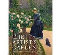 Artist's Garden: The secret spaces that inspired great art