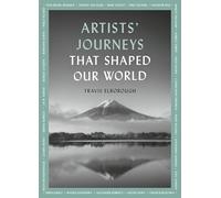 Artists' Journeys That Shaped Our World: The travels that inspired the artistic greats (2) (Journeys of Note)