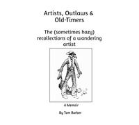 Artists, Outlaws & Old-Timers: The (sometimes hazy) recollections of a wandering artist