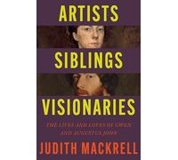 Artists, Siblings, Visionaries: The lives and loves of Gwen and Augustus John