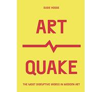 ArtQuake: The Most Disruptive Works in Modern Art (Culture Quake)