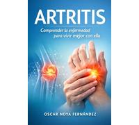 ARTRITIS: Comprender la enfermedad para vivir mejor con ella