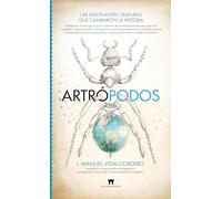 Artrópodos; Las fascinantes criaturas que cambiaron la historia (Divulgación Científica)
