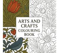 Arts and Crafts Colouring Book: A Relaxing Collection of Botanical and Floral Patterns Inspired by the Art of William Morris