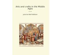 Arts and crafts in the Middle Ages (Classic Books)