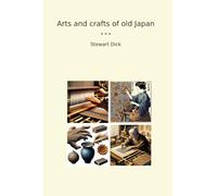 Arts and crafts of old Japan (Classic Books)
