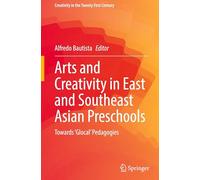 Arts and Creativity in East and Southeast Asian Preschools: Towards ’Glocal’ Pedagogies (Creativity in the Twenty First Century)