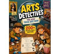 Arts Detectives - The Kids' Trivia Quiz Book: 200+ Multiple-Choice Questions to Solve the Secrets of Art, Music & Film - For Ages 8-12 (The Trivia Detectives Series)