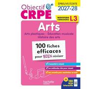 Arts, épreuve écrite - Arts plastiques, Education musicale, Histoire des arts: 100 fiches efficaces pour bien réviser