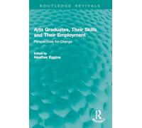 Arts Graduates, Their Skills and Their Employment: Perspectives for Change (Routledge Revivals)