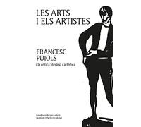 Arts i els artistes, Les. Francesc Pujols i la crítica literària i artística (VARIOS)