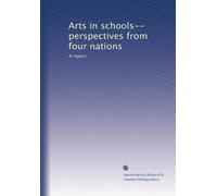 Arts in schools-- perspectives from four nations: A report