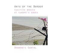 Arts of the Border: Fugitive Bodies at Europe's Edges