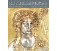 Arts of the Hellenized East: Precious Metalwork and Gems of the Pre-Islamic Era (The Al-Sabah Collection)
