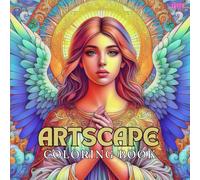 ARTSCAPE: COLORING BOOK: Discover tranquility through the art of coloring: Find your calm in the beauty of angelic designs