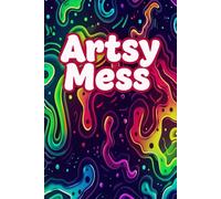 Artsy Mess: A 100 Blank Pages Journal to Sketch, Explore, and Create: A Creative Companion for Artists, Students, and Dreamers Looking to Bring Their Ideas to Life on Paper.