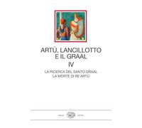 Artù, Lancillotto e il Graal. La ricerca del Santo Graal. La morte di Re Artù (Vol. 4) (I millenni)