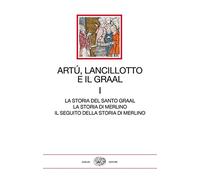 Artù, Lancillotto e il Graal. La storia del Santo Graal. La storia di Merlino. Il seguito della storia di Merlino (Vol. 1) (I millenni)