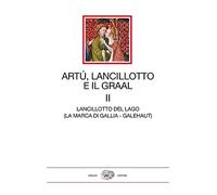 Artù, Lancillotto e il Graal. Lancillotto del Lago (La marca di Gallia - Galehaut) (Vol. 2) (I millenni)