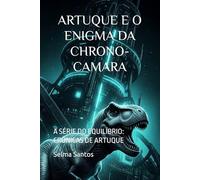 ARTUQUE E O ENIGMA DA CHRONO-CAMARA: A SÉRIE DO EQUILÍBRIO: CRÔNICAS DE ARTUQUE