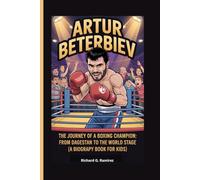 ARTUR BETERBIEV: The Journey of a Boxing Champion: From Dagestan to the World Stage (A Biography Book for Kids)