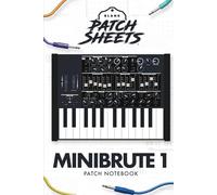 Arturia MiniBrute 1 Blank Patch Sheets Notebook: Become a more organized songwriter with this Blank Patch Sheet notebook so you can spend more time creating and less time forgetting.