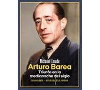 Arturo Barea. Triunfo en la medianoche del siglo: Biografía crítica y crítica biográfica de un escritor de clase obrera: 122 (Biblioteca de la Memoria, Serie Menor)