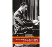 Arturo Benedetti Michelangeli. Il mistero di un genio (Pentagrammi)