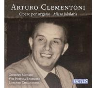 Arturo Clementoni : Œuvres pour orgue - Missa Jubilaris. Monari, Vox Poetica, Chiacchiera.