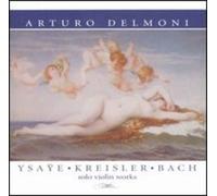 Arturo Delmoni - Plays Ysaye/Kreisler/Bach
