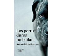 Arturo Pérez-Rever Los perros duros no bailan / Tough Dogs Don't Dan (Tapa dura)